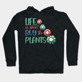 Life is short buy the plants Hoodie